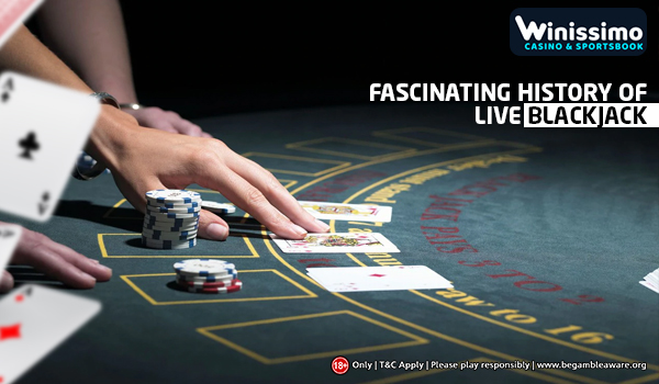 Fascinating History of Live Blackjack