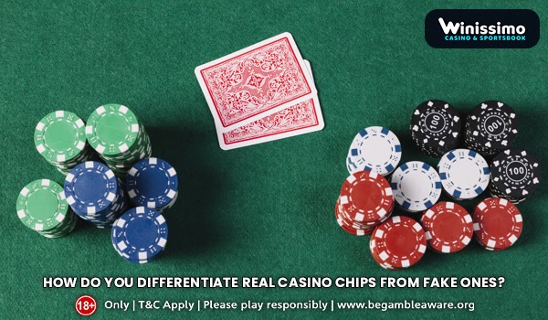 How do you differentiate real casino chips from fake ones?