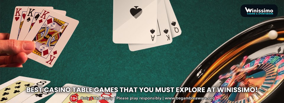 The best 5 casino table games that you must explore at Winissimo!