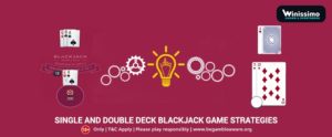 Single and double deck Blackjack game strategies: An in-depth overview