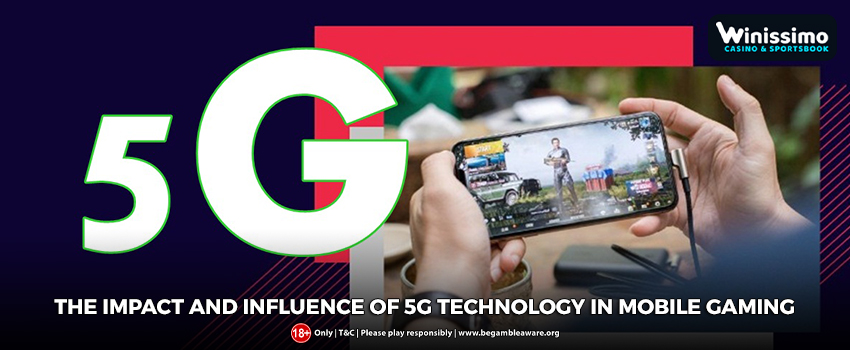 The Impact And Influence Of 5G Technology In Mobile Gaming